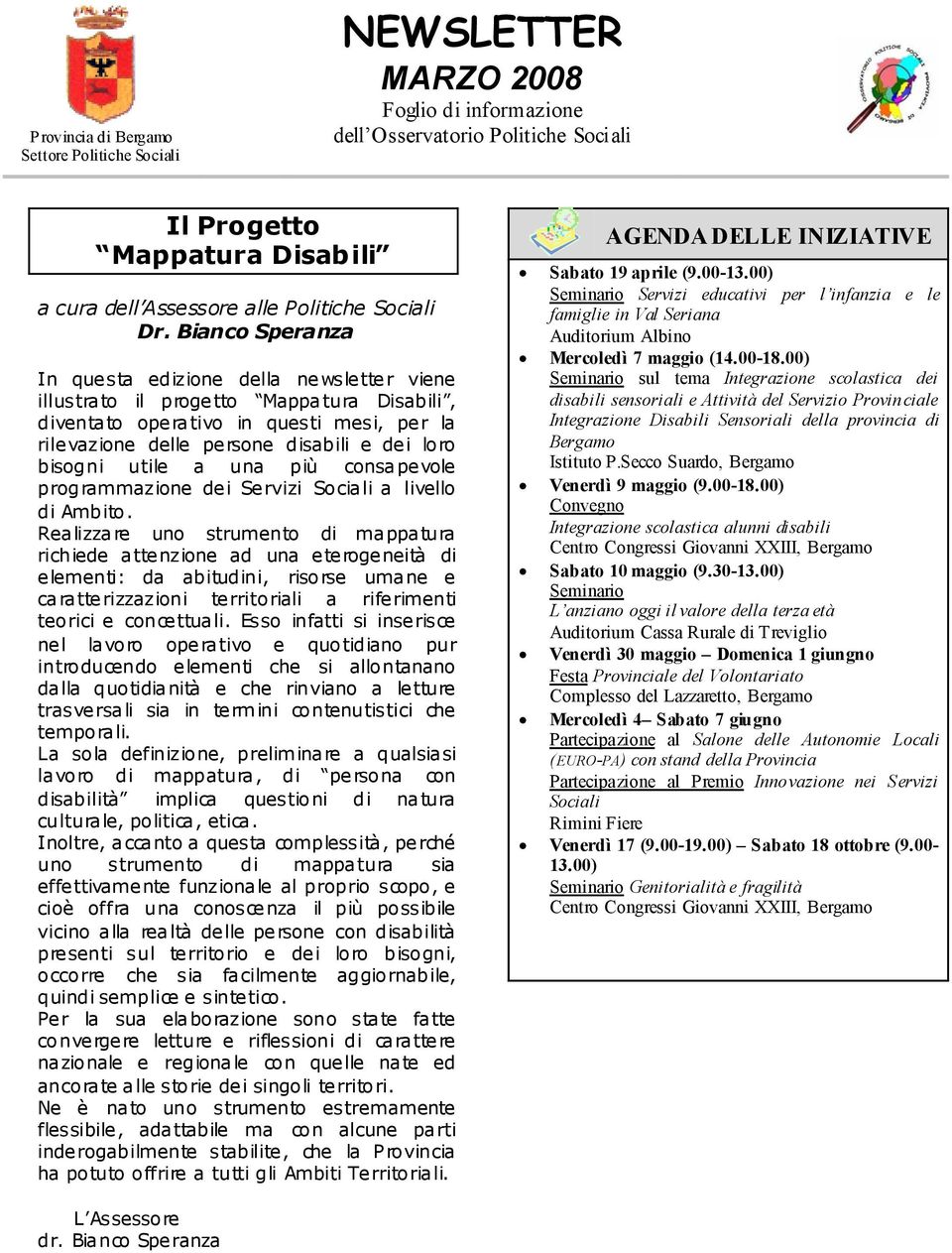 Bianco Speranza In que sta edizione della ne wsle tte r viene illustrato il progetto Mappatura Disabili, diventato operativo in questi mesi, per la rilevazione delle persone disabili e dei loro