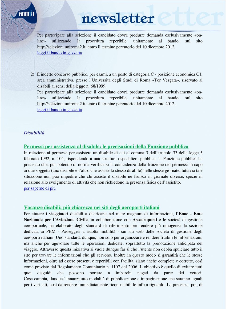 leggi il bando in gazzetta 2) È indetto concorso pubblico, per esami, a un posto di categoria C - posizione economica C1, area amministrativa, presso l Università degli Studi di Roma «Tor Vergata»,