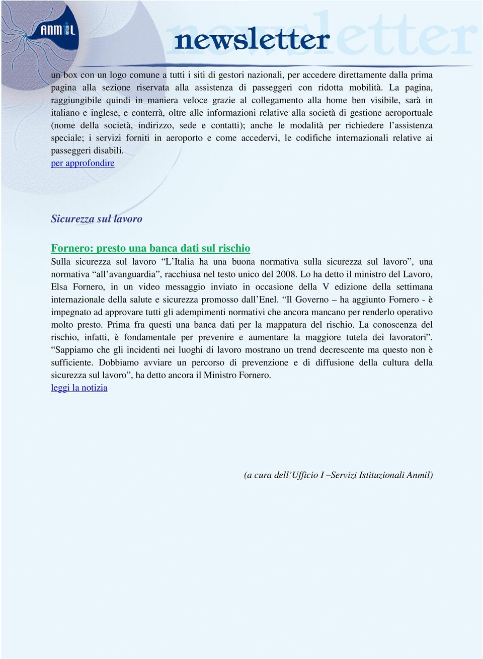 aeroportuale (nome della società, indirizzo, sede e contatti); anche le modalità per richiedere l assistenza speciale; i servizi forniti in aeroporto e come accedervi, le codifiche internazionali