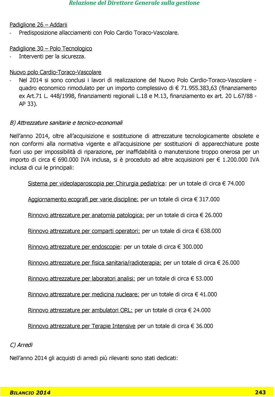 383,63 (finanziamento ex Art.71 L. 448/1998, finanziamenti regionali L.18 e M.13, finanziamento ex art. 20 L.67/88 - AP 33).