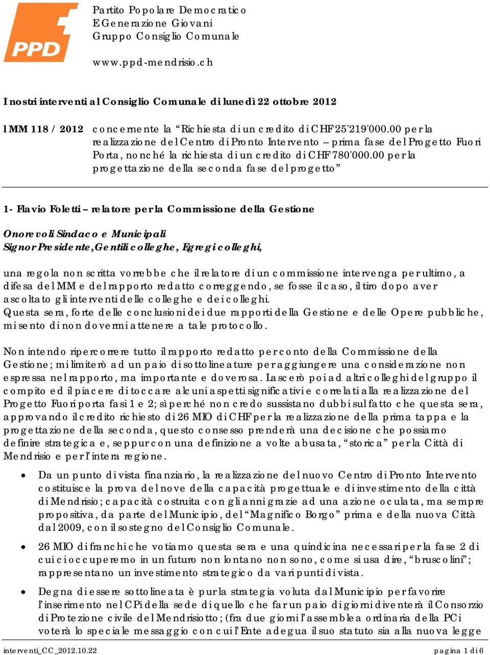 00 per la realizzazione del Centro di Pronto Intervento prima fase del Progetto Fuori Porta, nonché la richiesta di un credito di CHF 780'000.