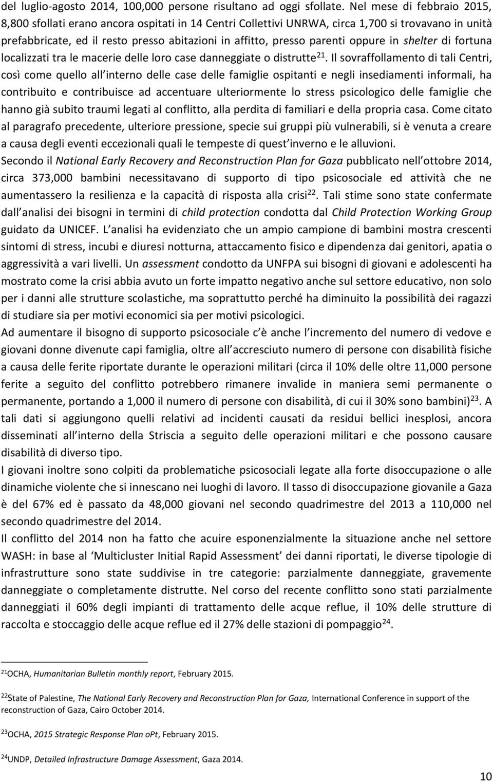 parenti oppure in shelter di fortuna localizzati tra le macerie delle loro case danneggiate o distrutte 21.