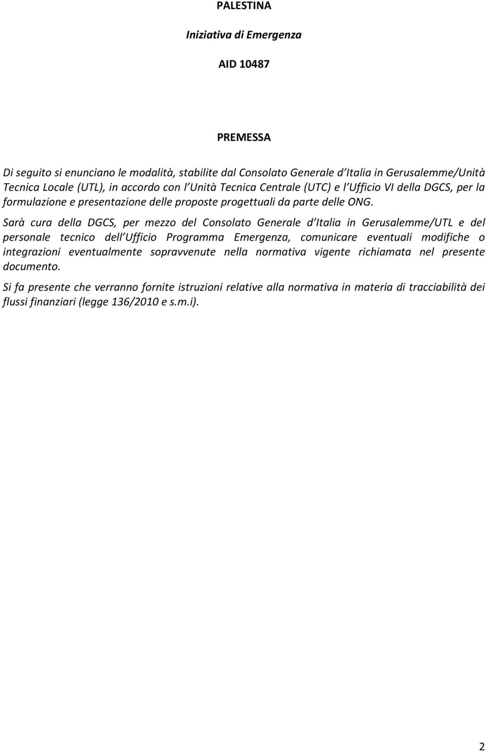 Sarà cura della DGCS, per mezzo del Consolato Generale d Italia in Gerusalemme/UTL e del personale tecnico dell Ufficio Programma Emergenza, comunicare eventuali modifiche o integrazioni