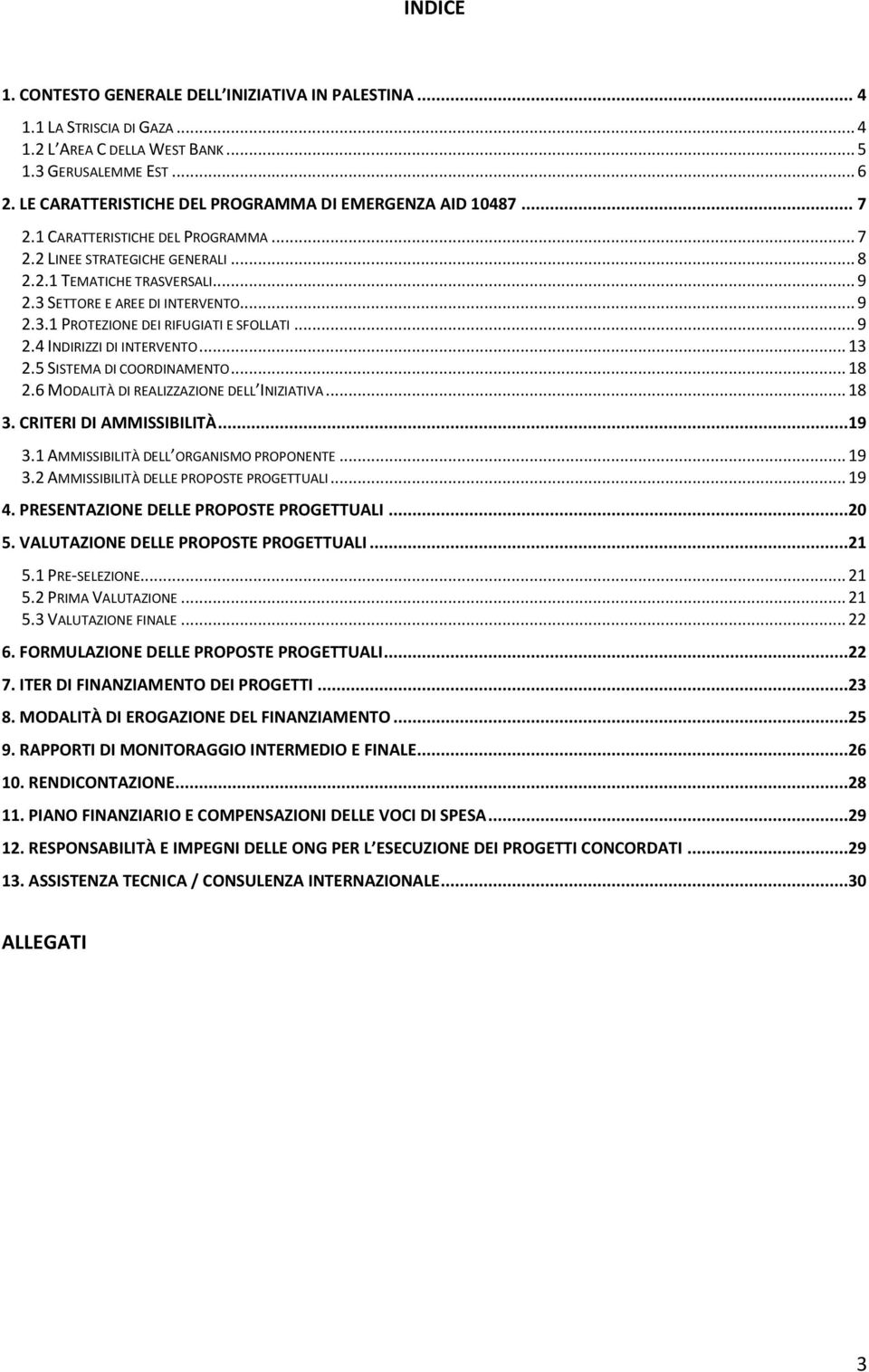 3 SETTORE E AREE DI INTERVENTO... 9 2.3.1 PROTEZIONE DEI RIFUGIATI E SFOLLATI... 9 2.4 INDIRIZZI DI INTERVENTO... 13 2.5 SISTEMA DI COORDINAMENTO... 18 2.6 MODALITÀ DI REALIZZAZIONE DELL INIZIATIVA.