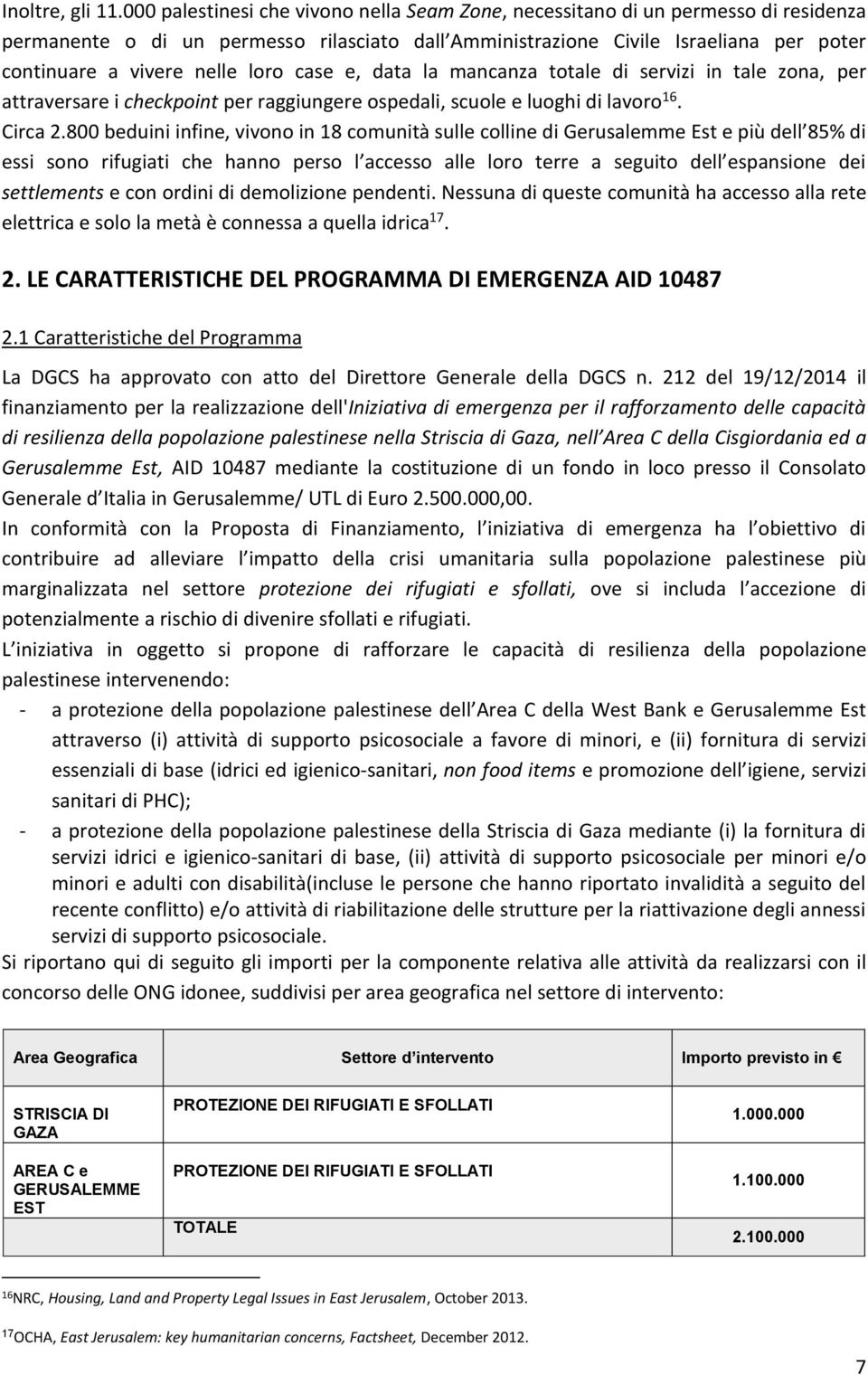 loro case e, data la mancanza totale di servizi in tale zona, per attraversare i checkpoint per raggiungere ospedali, scuole e luoghi di lavoro 16. Circa 2.