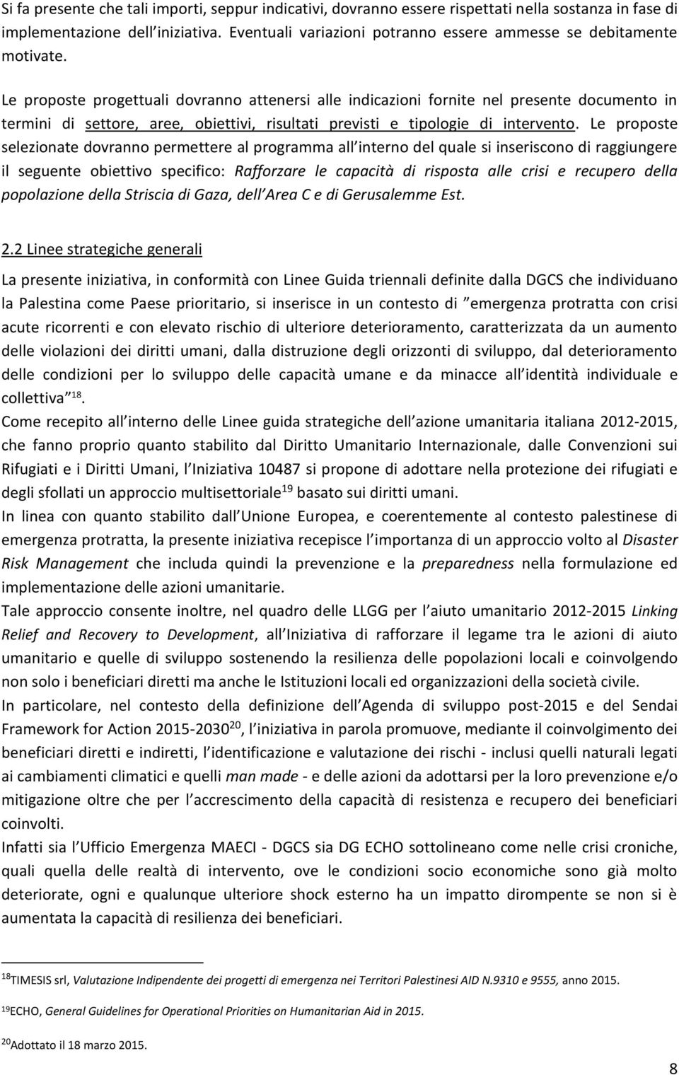 Le proposte progettuali dovranno attenersi alle indicazioni fornite nel presente documento in termini di settore, aree, obiettivi, risultati previsti e tipologie di intervento.