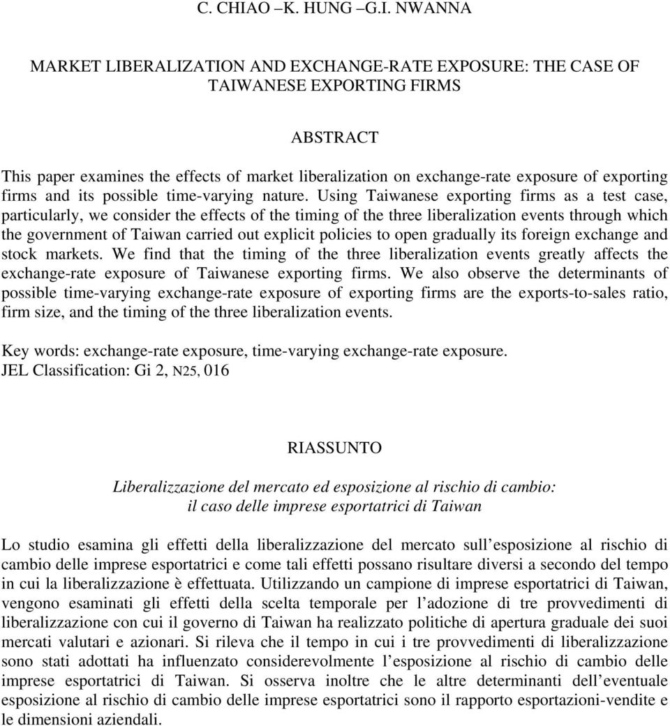 NWANNA MARKET LIBERALIZATION AND EXCHANGE-RATE EXPOSURE: THE CASE OF TAIWANESE EXPORTING FIRMS This paper examines the effects of market liberalization on exchange-rate exposure of exporting firms