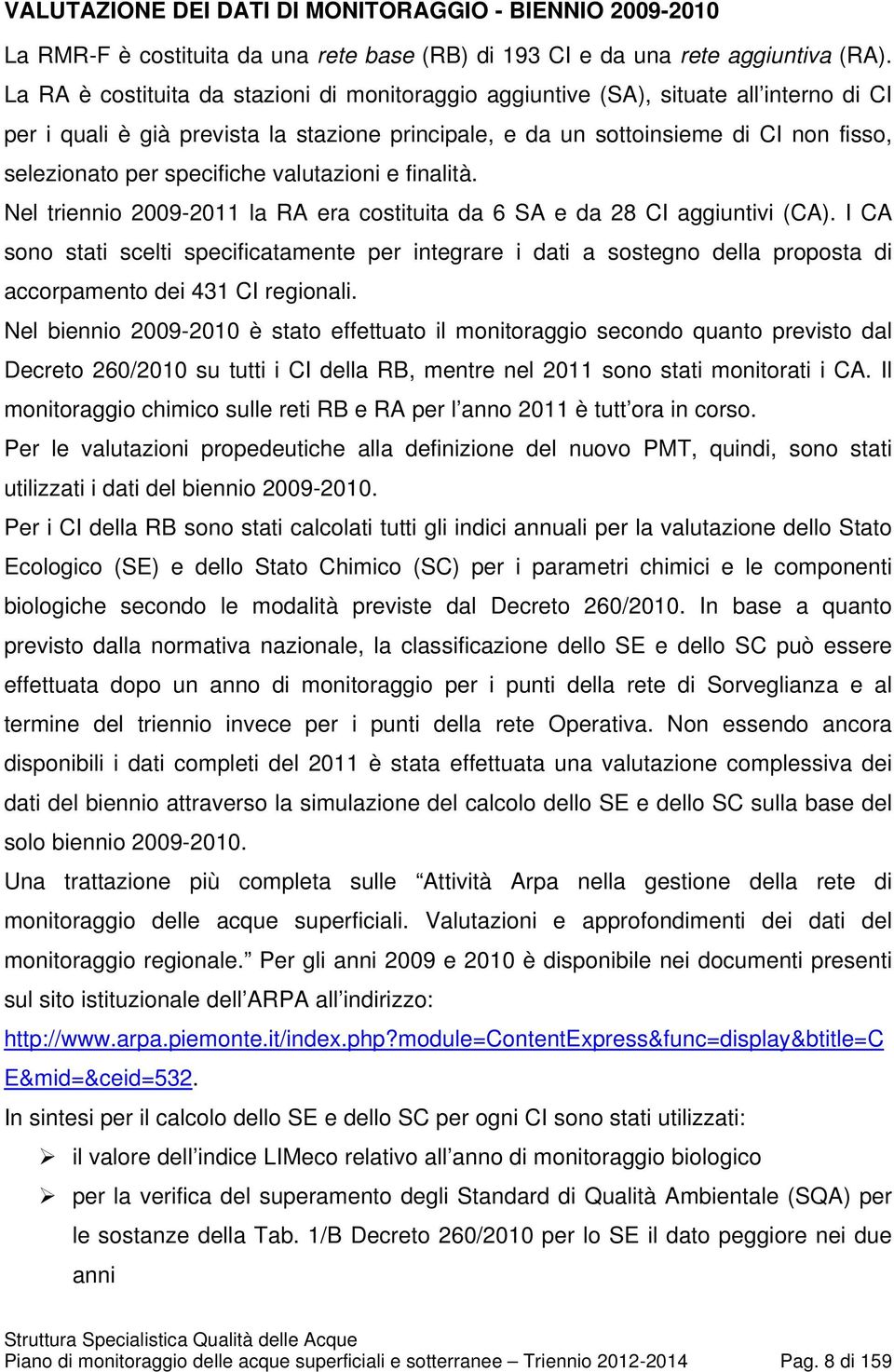 specifiche valutazioni e finalità. Nel triennio 2009-2011 la RA era costituita da 6 SA e da 28 CI aggiuntivi (CA).