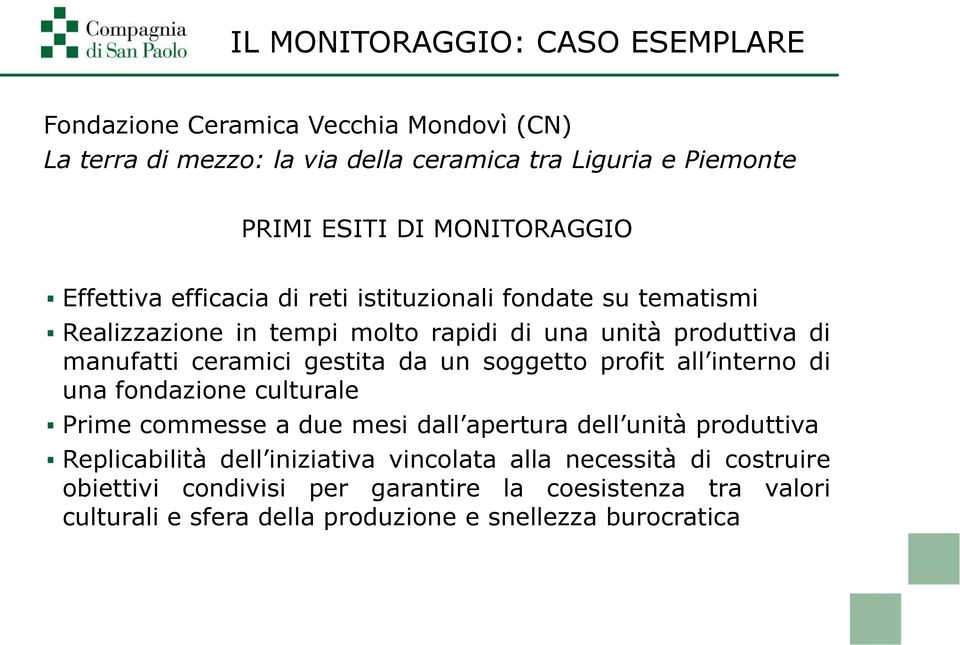 ceramici gestita da un soggetto profit all interno di una fondazione culturale Prime commesse a due mesi dall apertura dell unità produttiva Replicabilità