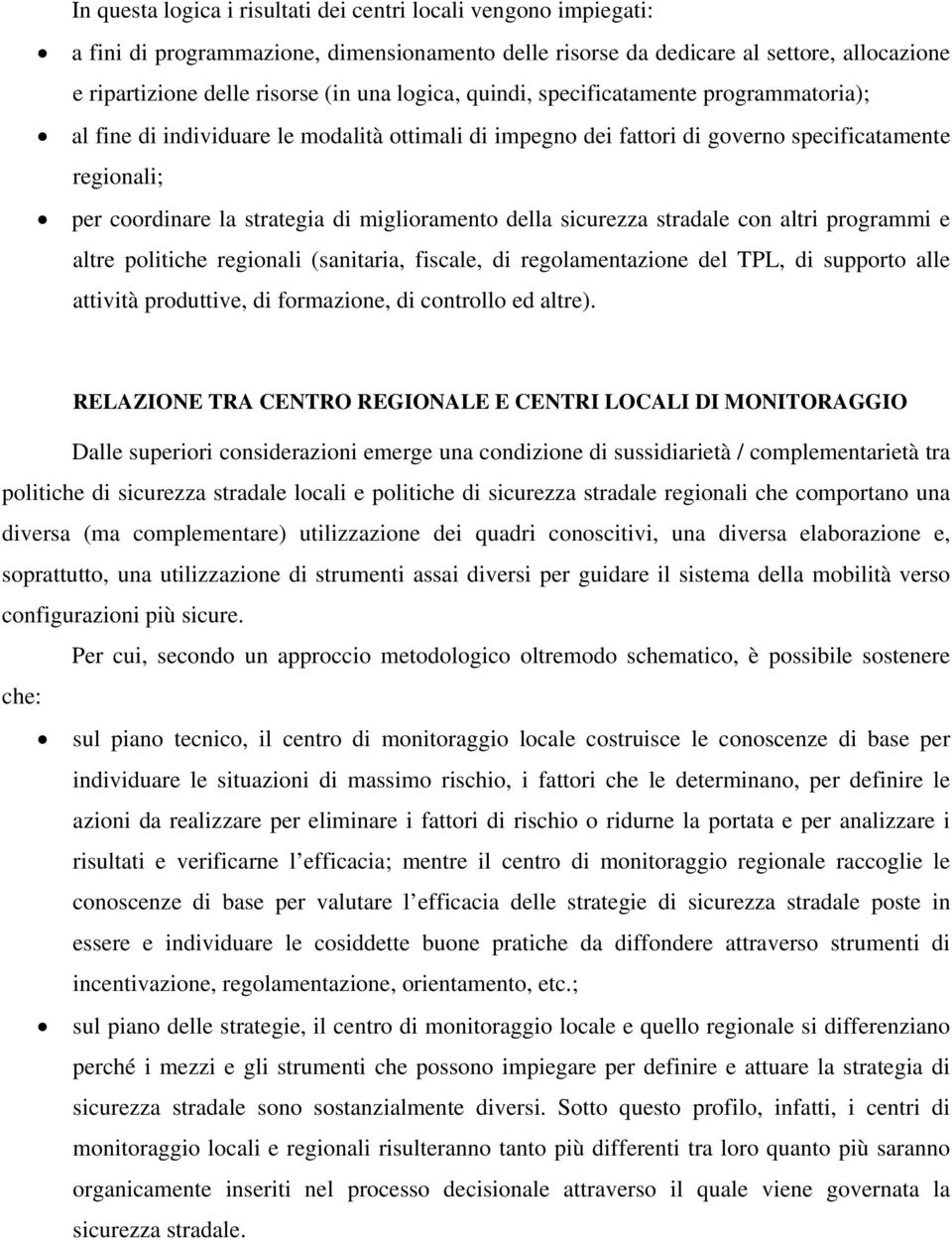 miglioramento della sicurezza stradale con altri programmi e altre politiche regionali (sanitaria, fiscale, di regolamentazione del TPL, di supporto alle attività produttive, di formazione, di