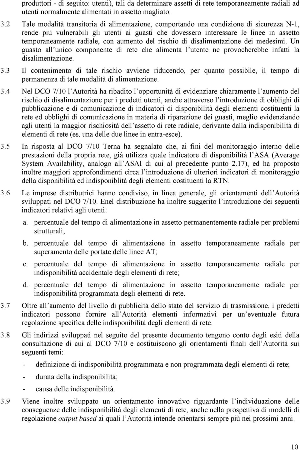 radiale, con aumento del rischio di disalimentazione dei medesimi. Un guasto all unico componente di rete che alimenta l utente ne provocherebbe infatti la disalimentazione. 3.