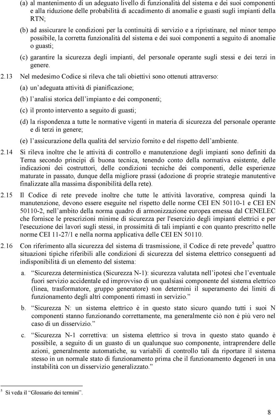 garantire la sicurezza degli impianti, del personale operante sugli stessi e dei terzi in genere. 2.