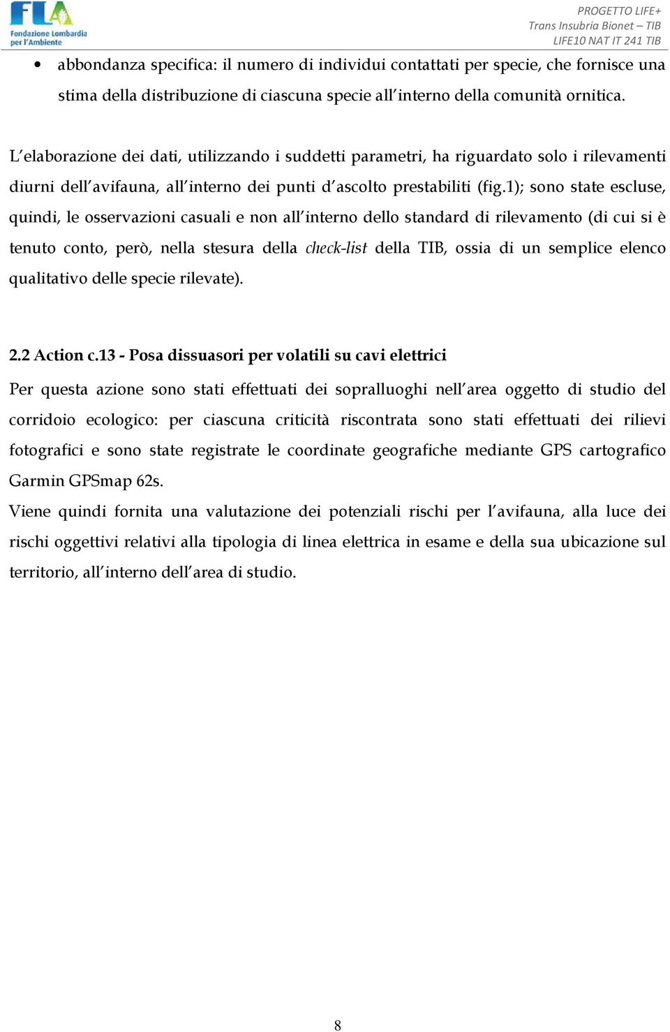 1); sono state escluse, quindi, le osservazioni casuali e non all interno dello standard di rilevamento (di cui si è tenuto conto, però, nella stesura della check-list della TIB, ossia di un semplice