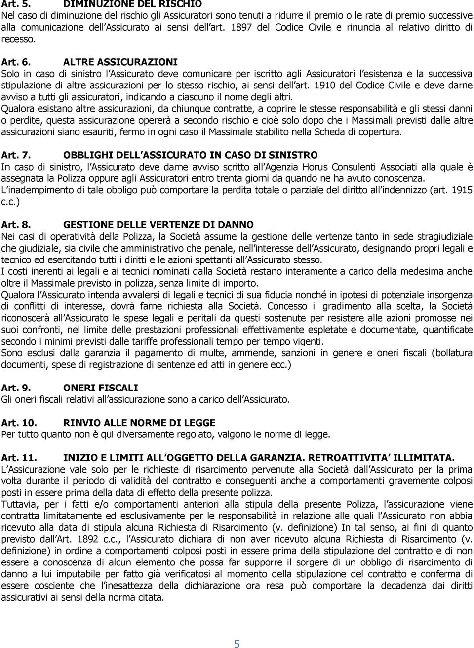 1897 del Codice Civile e rinuncia al relativo diritto di recesso. Art. 6.