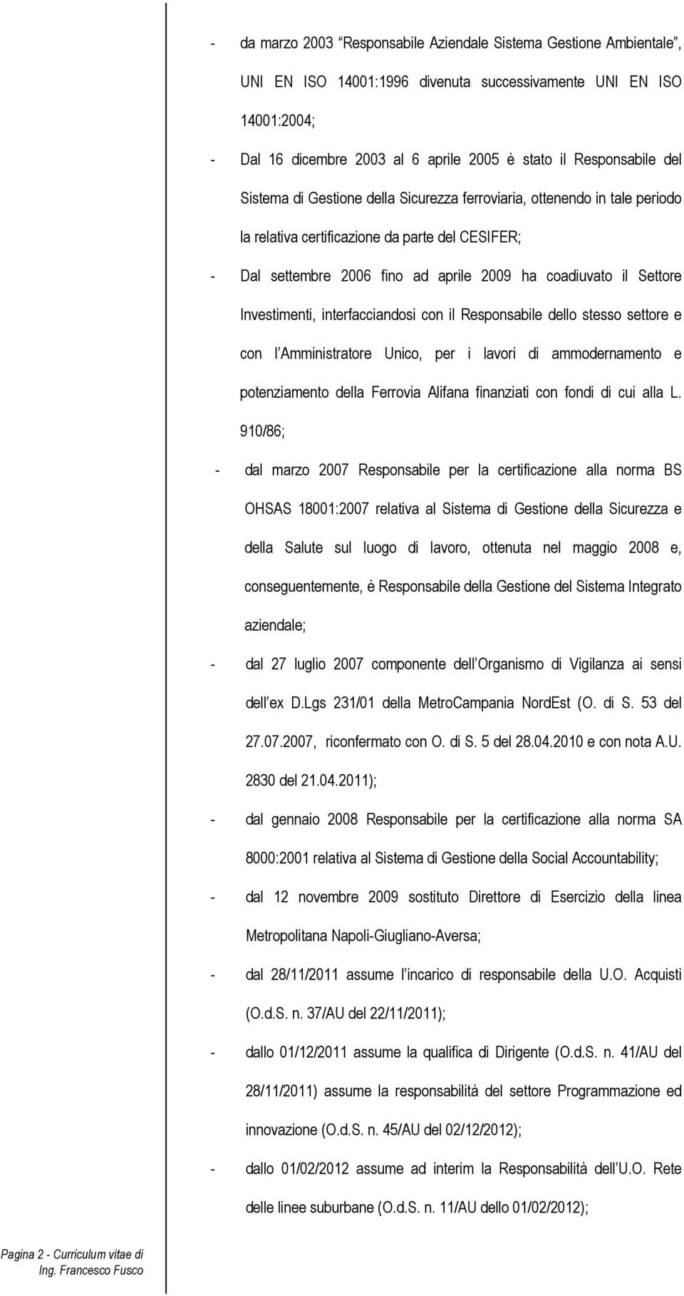 Settore Investimenti, interfacciandosi con il Responsabile dello stesso settore e con l Amministratore Unico, per i lavori di ammodernamento e potenziamento della Ferrovia Alifana finanziati con