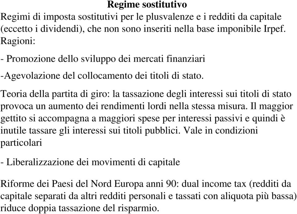 Teoria della partita di giro: la tassazione degli interessi sui titoli di stato provoca un aumento dei rendimenti lordi nella stessa misura.