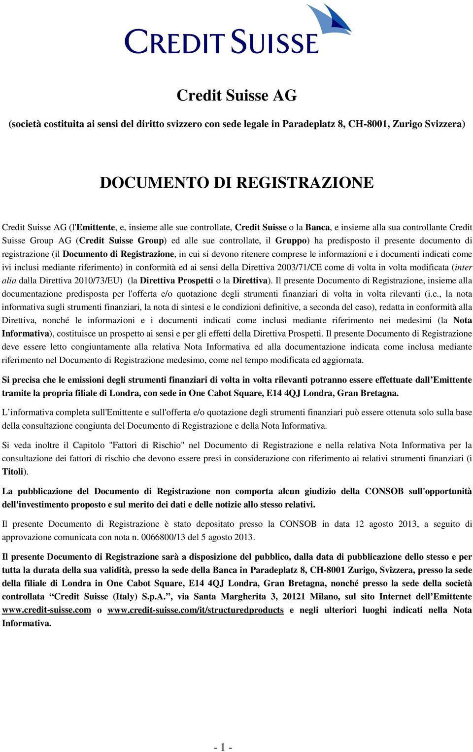 di registrazione (il Documento di Registrazione, in cui si devono ritenere comprese le informazioni e i documenti indicati come ivi inclusi mediante riferimento) in conformità ed ai sensi della