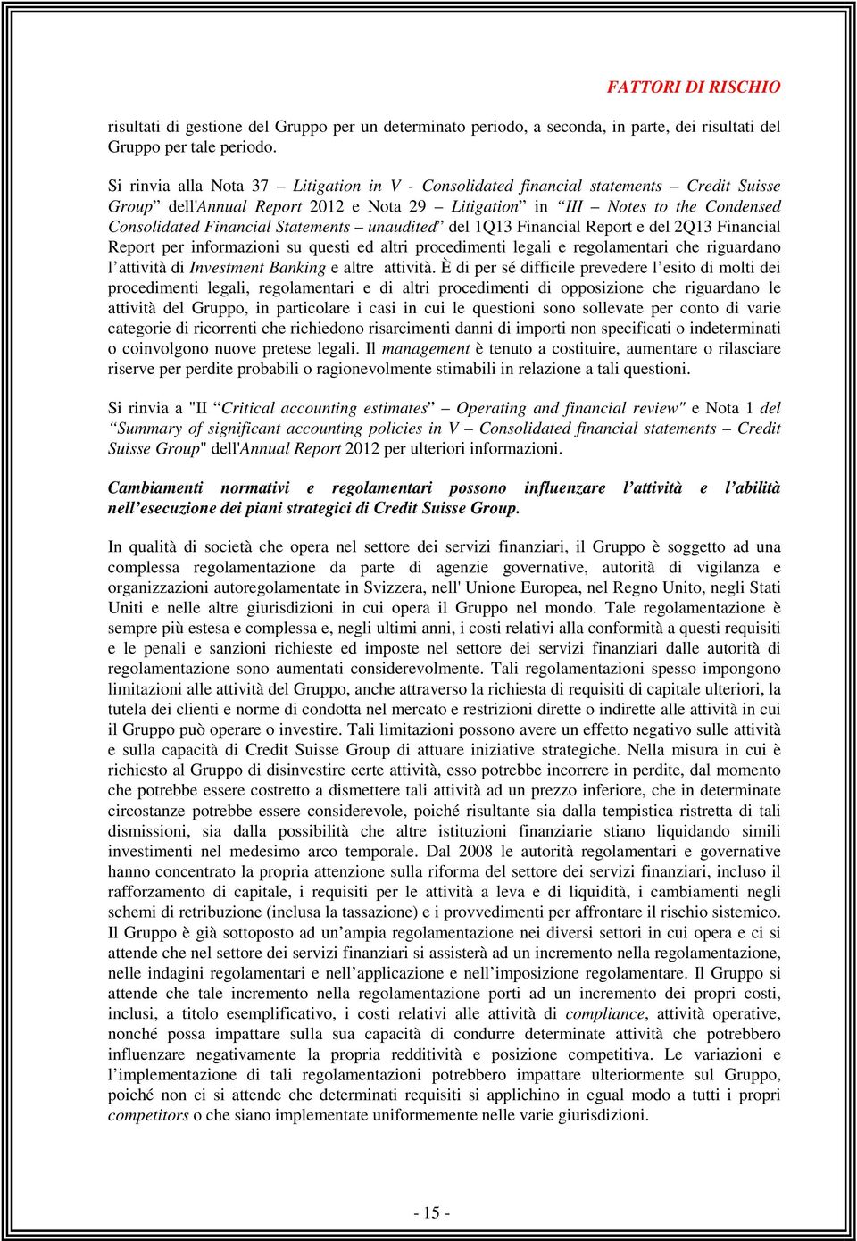 Statements unaudited del 1Q13 Financial Report e del 2Q13 Financial Report per informazioni su questi ed altri procedimenti legali e regolamentari che riguardano l attività di Investment Banking e