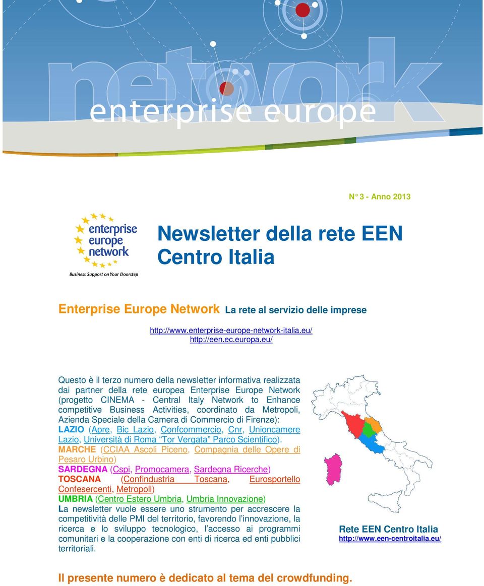 Activities, coordinato da Metropoli, Azienda Speciale della Camera di Commercio di Firenze): LAZIO (Apre, Bic Lazio, Confcommercio, Cnr, Unioncamere Lazio, Università di Roma Tor Vergata Parco