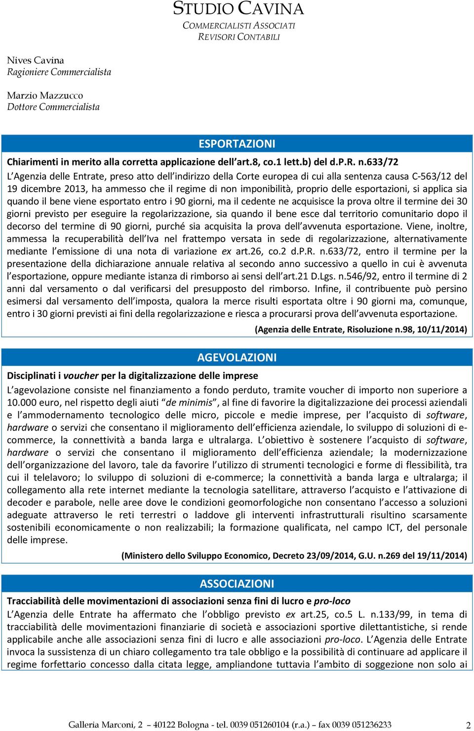 esportazioni, si applica sia quando il bene viene esportato entro i 90 giorni, ma il cedente ne acquisisce la prova oltre il termine dei 30 giorni previsto per eseguire la regolarizzazione, sia