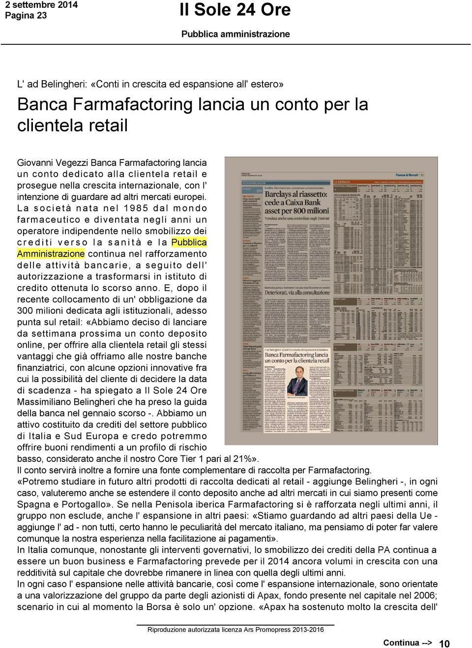 La società nata nel 1985 dal mondo farmaceutico e diventata negli anni un operatore indipendente nello smobilizzo dei crediti verso la sanità e la Pubblica Amministrazione continua nel rafforzamento