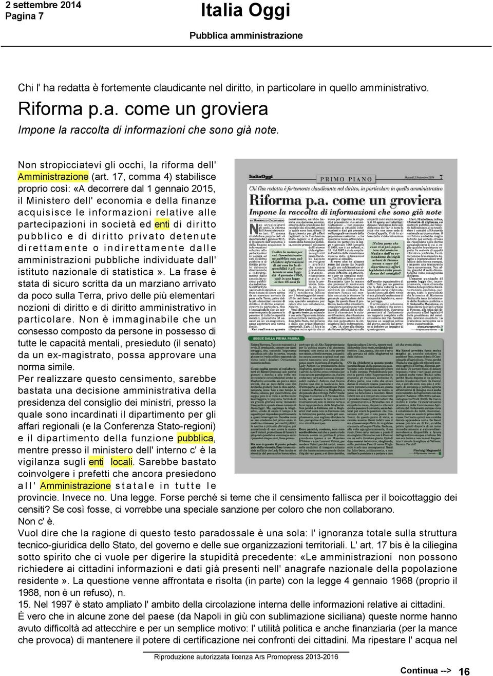 17, comma 4) stabilisce proprio così: «A decorrere dal 1 gennaio 2015, il Ministero dell' economia e della finanze acquisisce le informazioni relative alle partecipazioni in società ed enti di