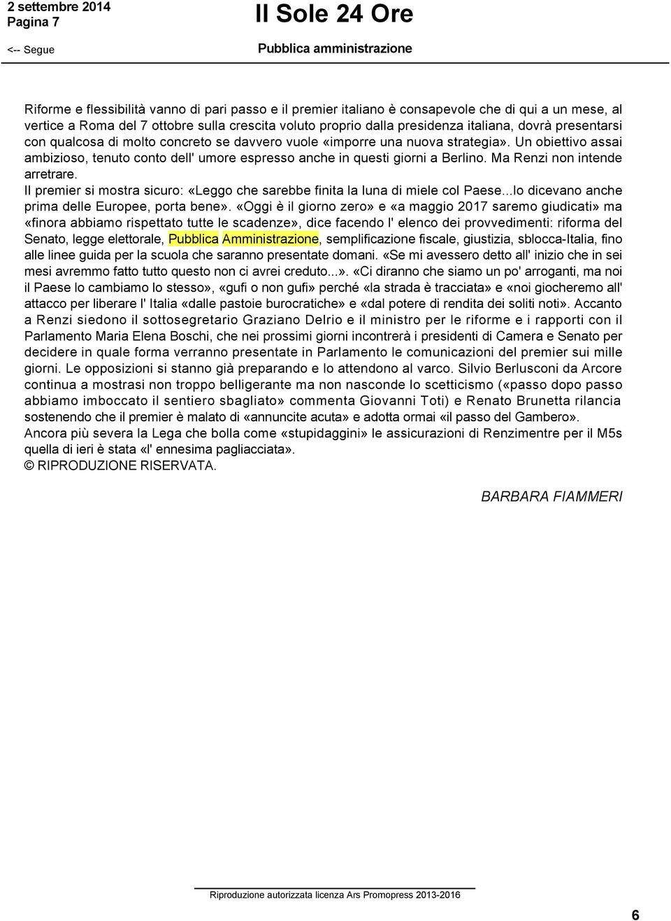 Un obiettivo assai ambizioso, tenuto conto dell' umore espresso anche in questi giorni a Berlino. Ma Renzi non intende arretrare.