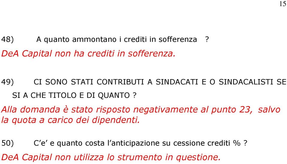 Alla domanda è stato risposto negativamente al punto 23, salvo la quota a carico dei dipendenti.