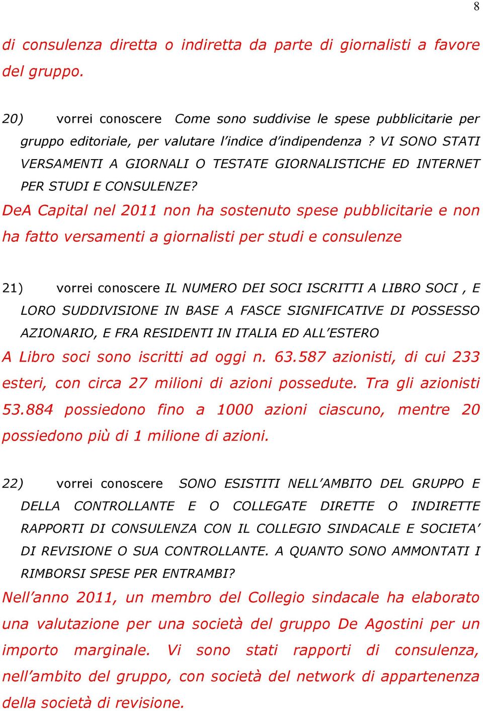 VI SONO STATI VERSAMENTI A GIORNALI O TESTATE GIORNALISTICHE ED INTERNET PER STUDI E CONSULENZE?