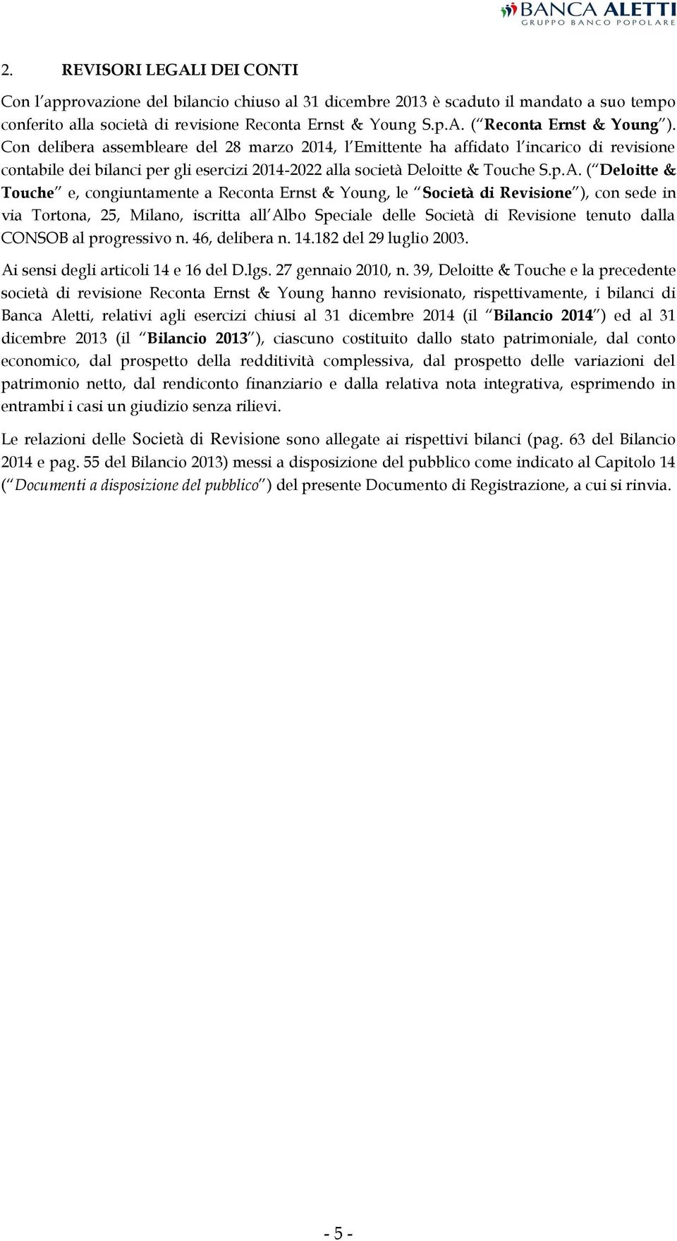 ( Deloitte & Touche e, congiuntamente a Reconta Ernst & Young, le Società di Revisione ), con sede in via Tortona, 25, Milano, iscritta all Albo Speciale delle Società di Revisione tenuto dalla