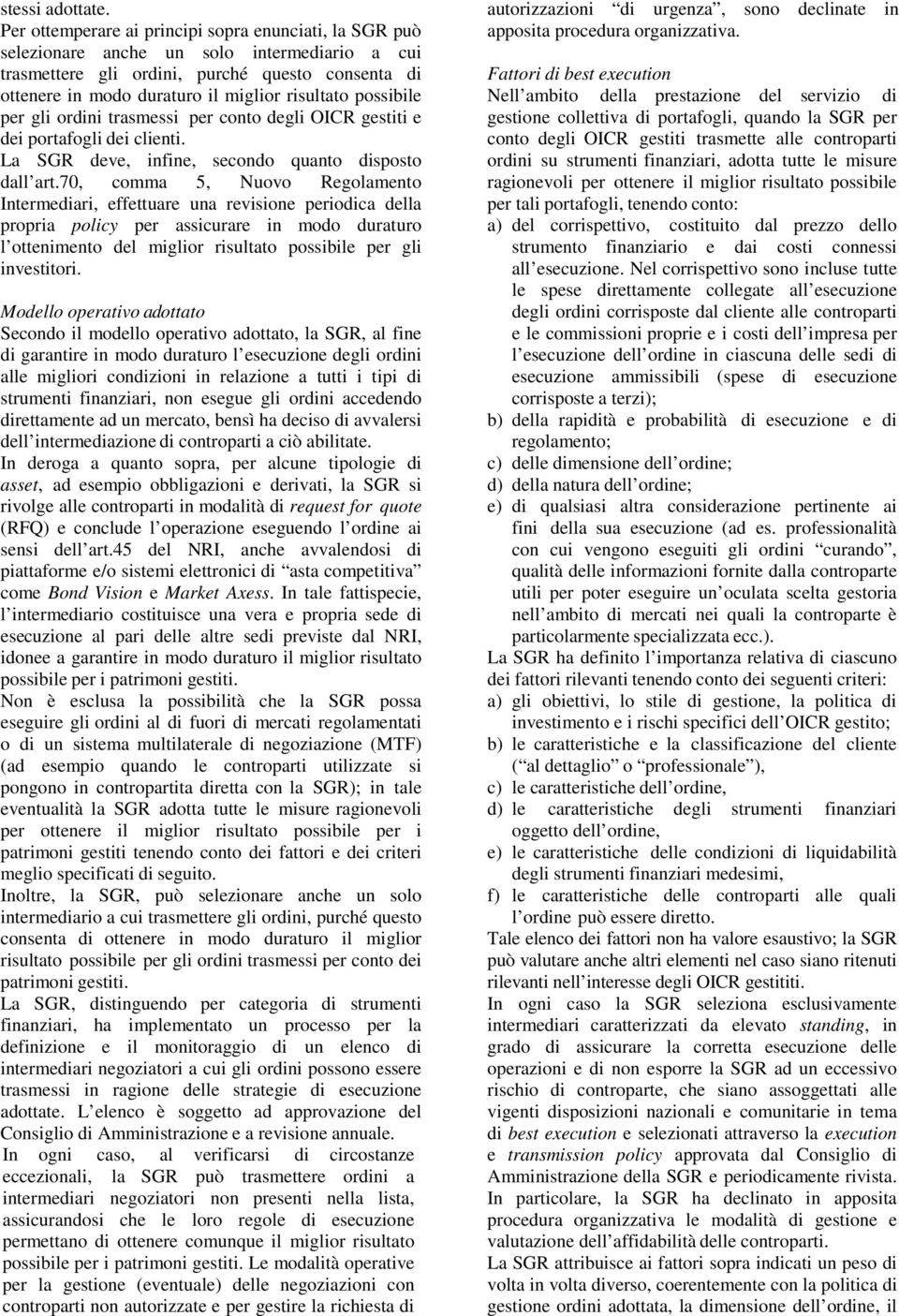 possibile per gli ordini trasmessi per conto degli OICR gestiti e dei portafogli dei clienti. La SGR deve, infine, secondo quanto disposto dall art.