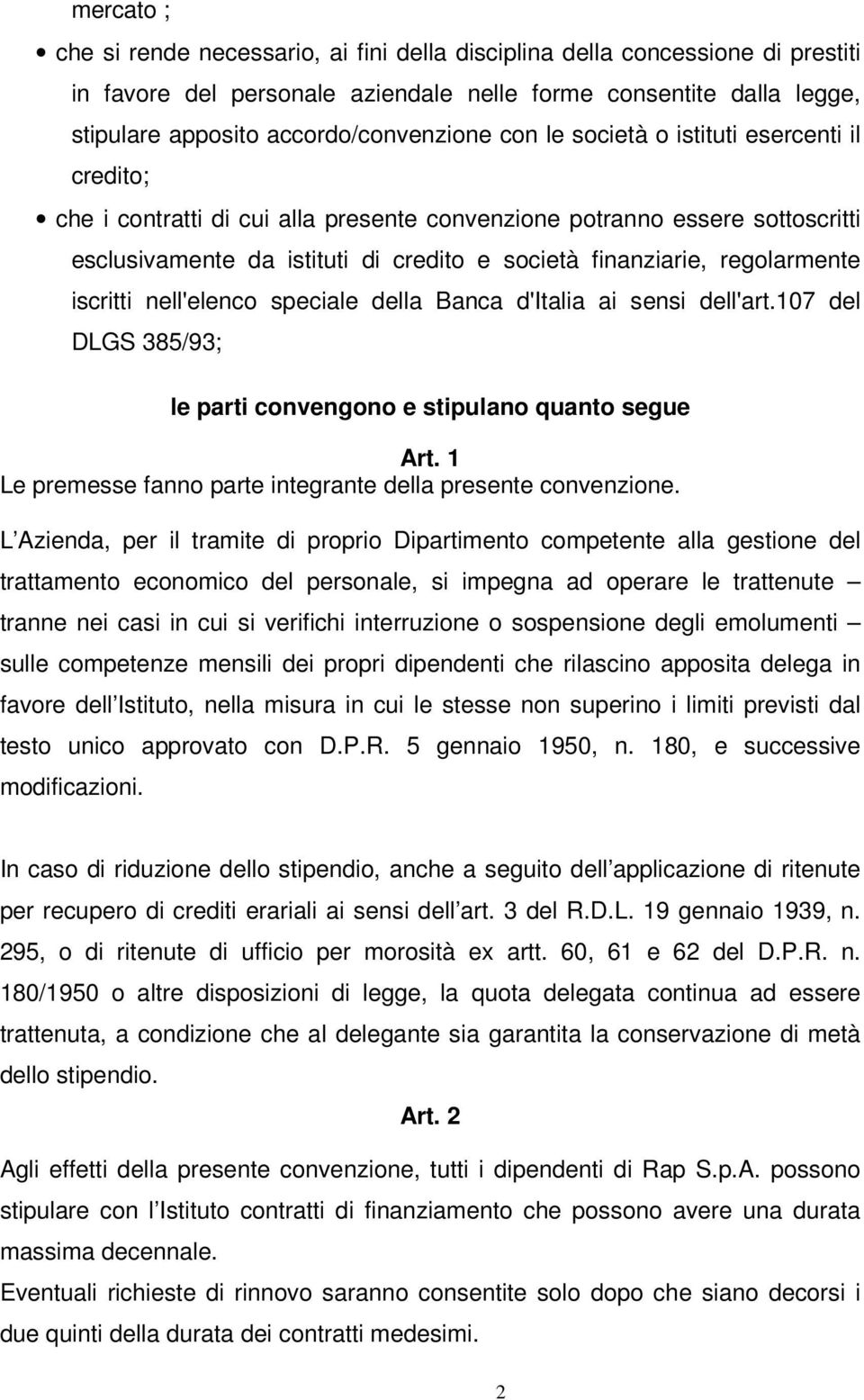 iscritti nell'elenco speciale della Banca d'italia ai sensi dell'art.107 del DLGS 385/93; le parti convengono e stipulano quanto segue Art.