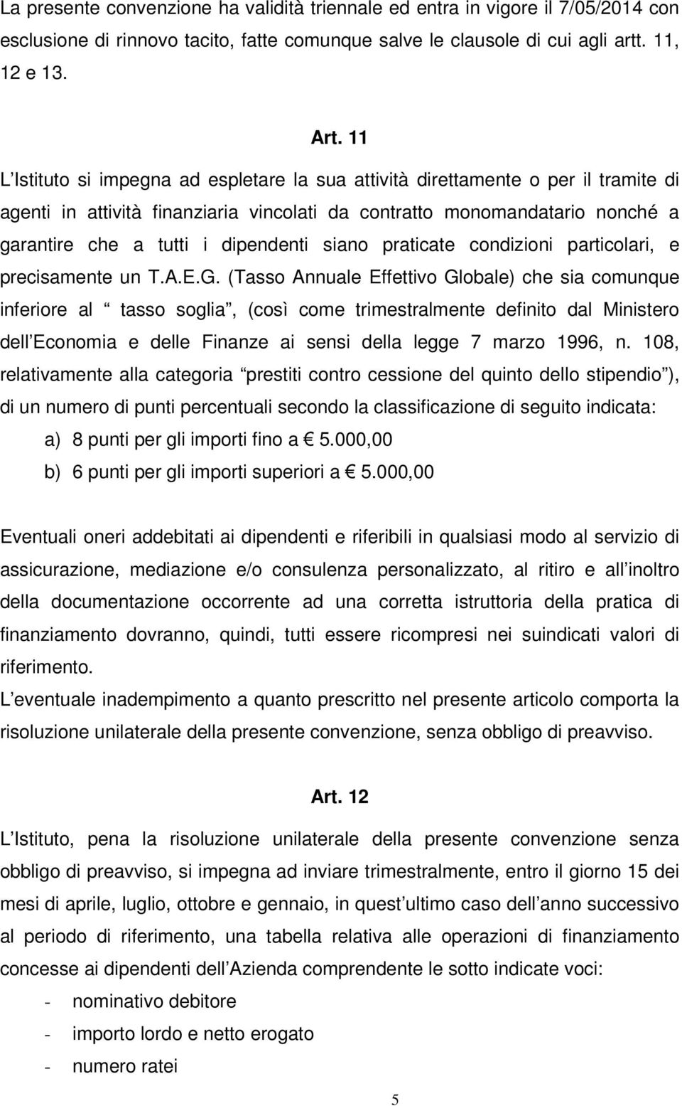 siano praticate condizioni particolari, e precisamente un T.A.E.G.