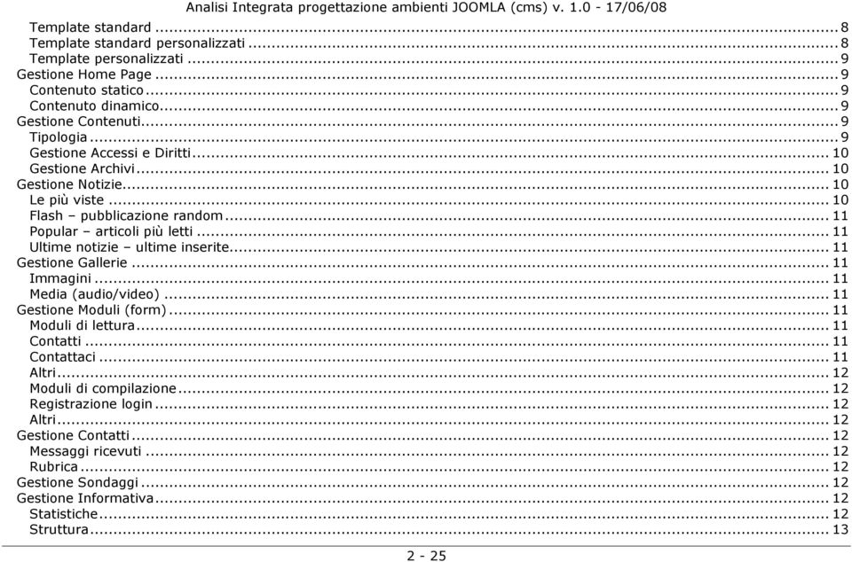 .. 11 Ultime notizie ultime inserite... 11 Gestione Gallerie... 11 Immagini... 11 Media (audio/video)... 11 Gestione Moduli (form)... 11 Moduli di lettura... 11 Contatti... 11 Contattaci.