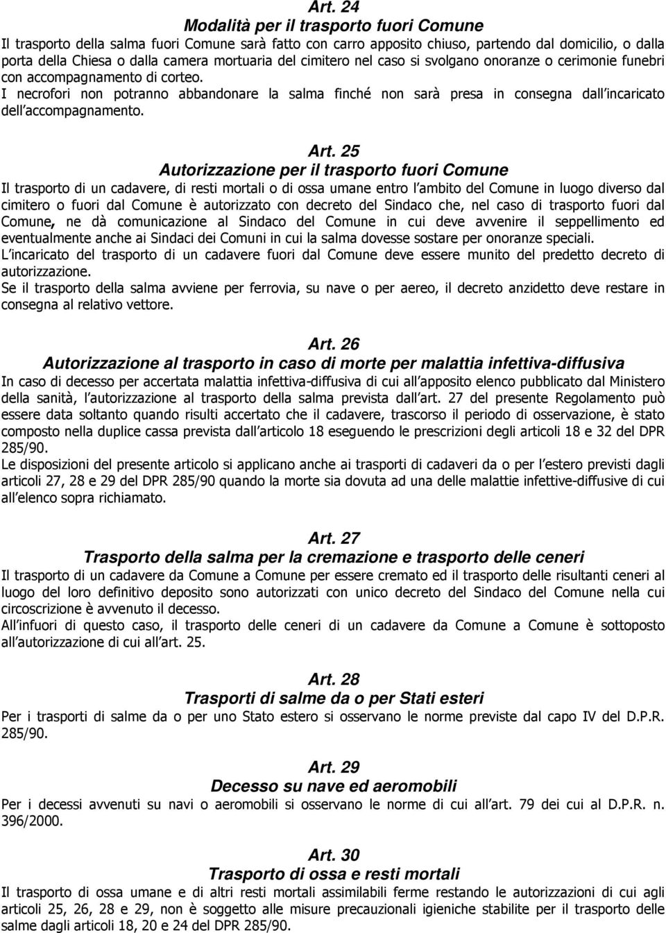 I necrofori non potranno abbandonare la salma finché non sarà presa in consegna dall incaricato dell accompagnamento. Art.