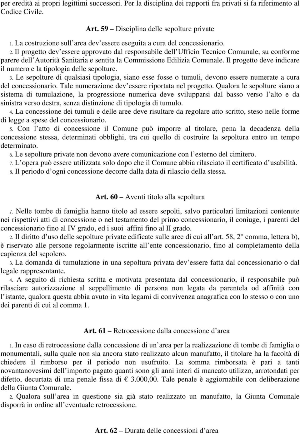 Il progetto dev essere approvato dal responsabile dell Ufficio Tecnico Comunale, su conforme parere dell Autorità Sanitaria e sentita la Commissione Edilizia Comunale.