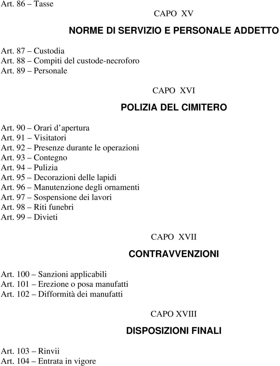 96 Manutenzione degli ornamenti Art. 97 Sospensione dei lavori Art. 98 Riti funebri Art. 99 Divieti Art. 100 Sanzioni applicabili Art.