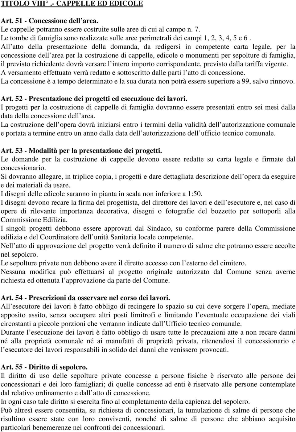 All atto della presentazione della domanda, da redigersi in competente carta legale, per la concessione dell area per la costruzione di cappelle, edicole o monumenti per sepolture di famiglia, il