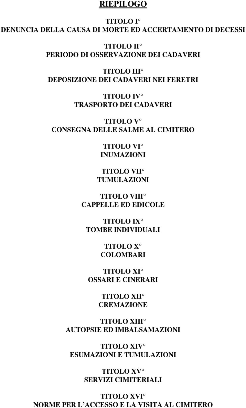 TUMULAZIONI TITOLO VIII CAPPELLE ED EDICOLE TITOLO IX TOMBE INDIVIDUALI TITOLO X COLOMBARI TITOLO XI OSSARI E CINERARI TITOLO XII CREMAZIONE