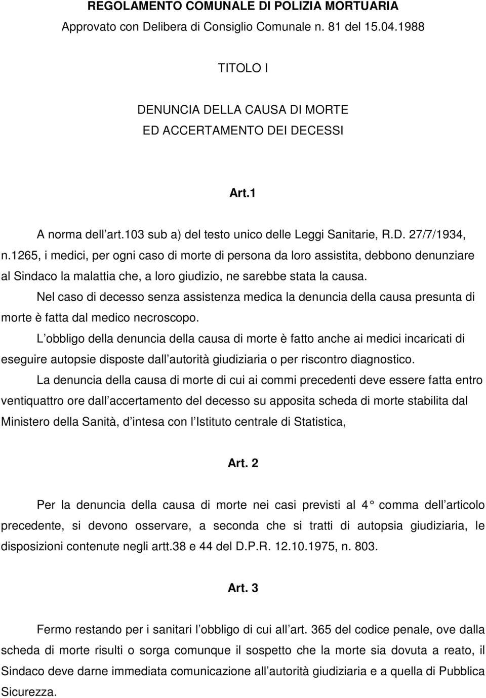 1265, i medici, per ogni caso di morte di persona da loro assistita, debbono denunziare al Sindaco la malattia che, a loro giudizio, ne sarebbe stata la causa.