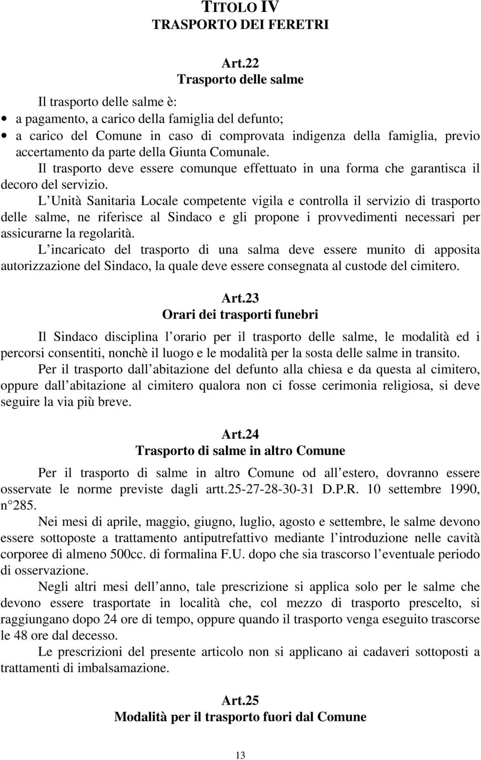 della Giunta Comunale. Il trasporto deve essere comunque effettuato in una forma che garantisca il decoro del servizio.