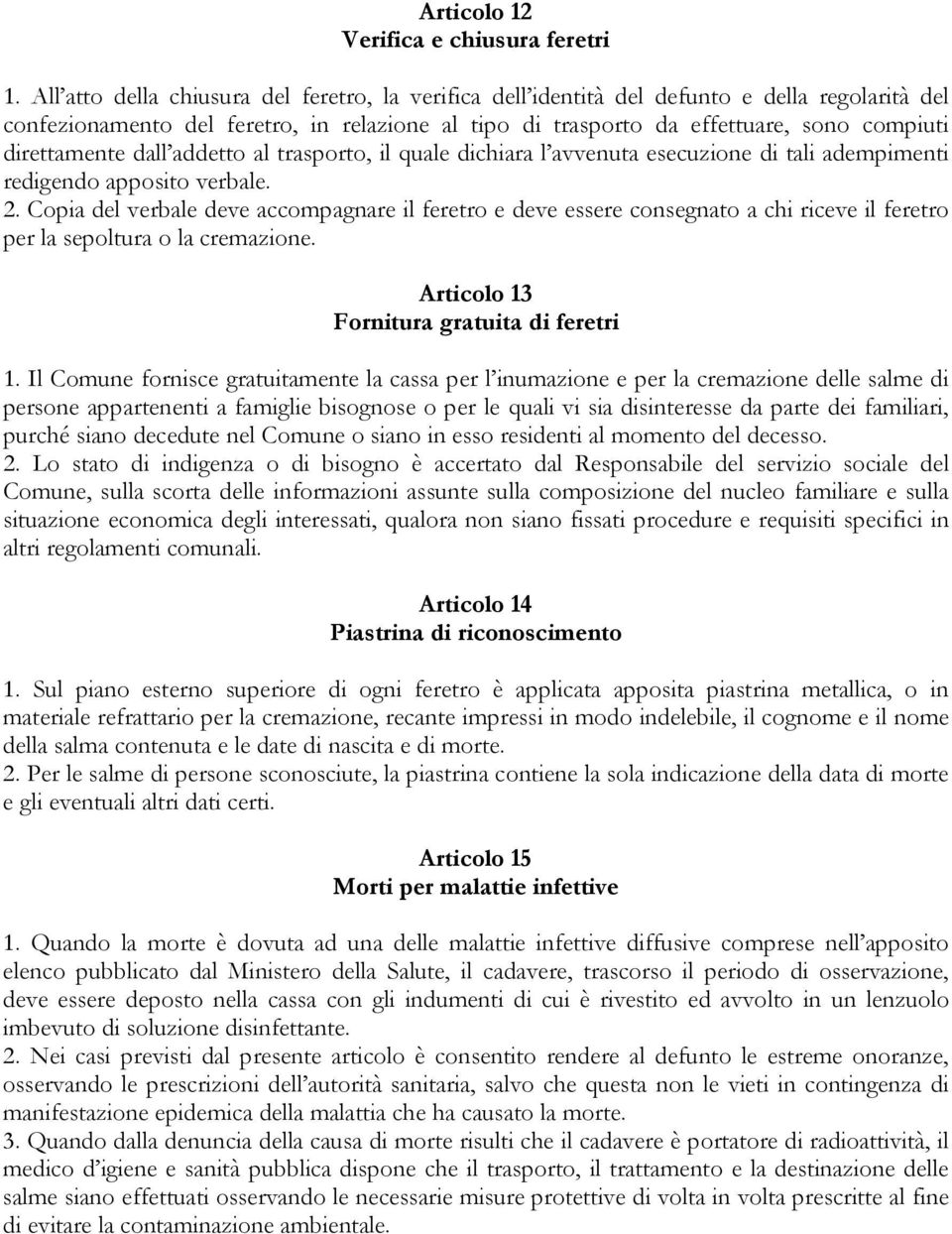 direttamente dall addetto al trasporto, il quale dichiara l avvenuta esecuzione di tali adempimenti redigendo apposito verbale. 2.