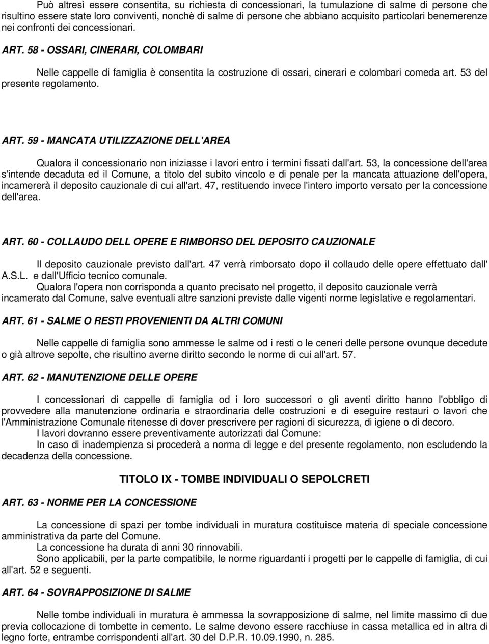 53 del presente regolamento. ART. 59 - MANCATA UTILIZZAZIONE DELL'AREA Qualora il concessionario non iniziasse i lavori entro i termini fissati dall'art.