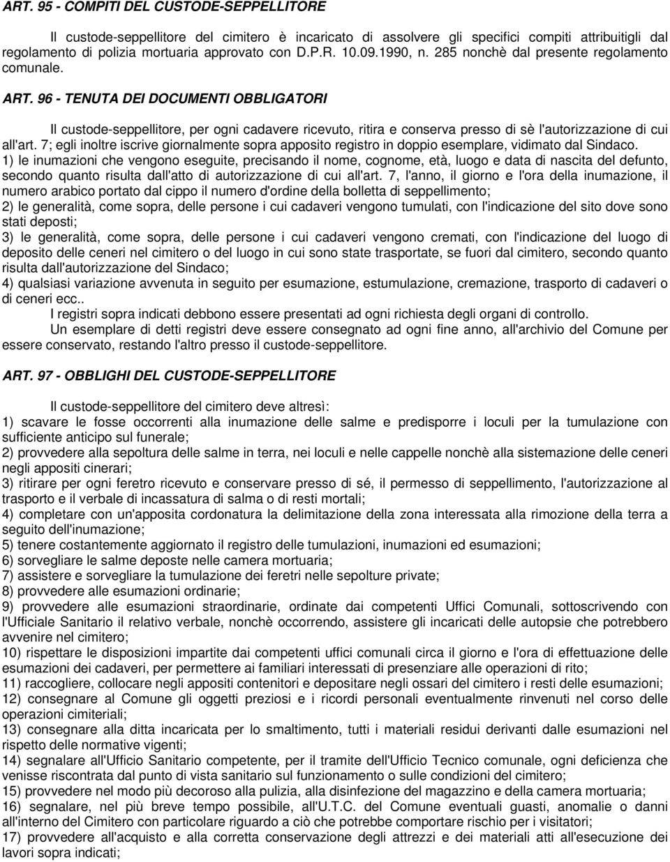 96 - TENUTA DEI DOCUMENTI OBBLIGATORI Il custode-seppellitore, per ogni cadavere ricevuto, ritira e conserva presso di sè l'autorizzazione di cui all'art.