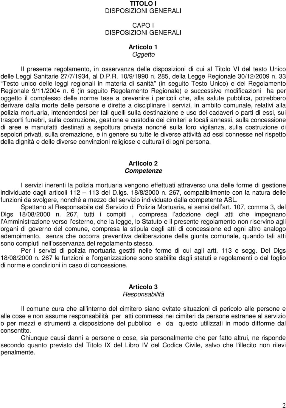 6 (in seguito Regolamento Regionale) e successive modificazioni ha per oggetto il complesso delle norme tese a prevenire i pericoli che, alla salute pubblica, potrebbero derivare dalla morte delle