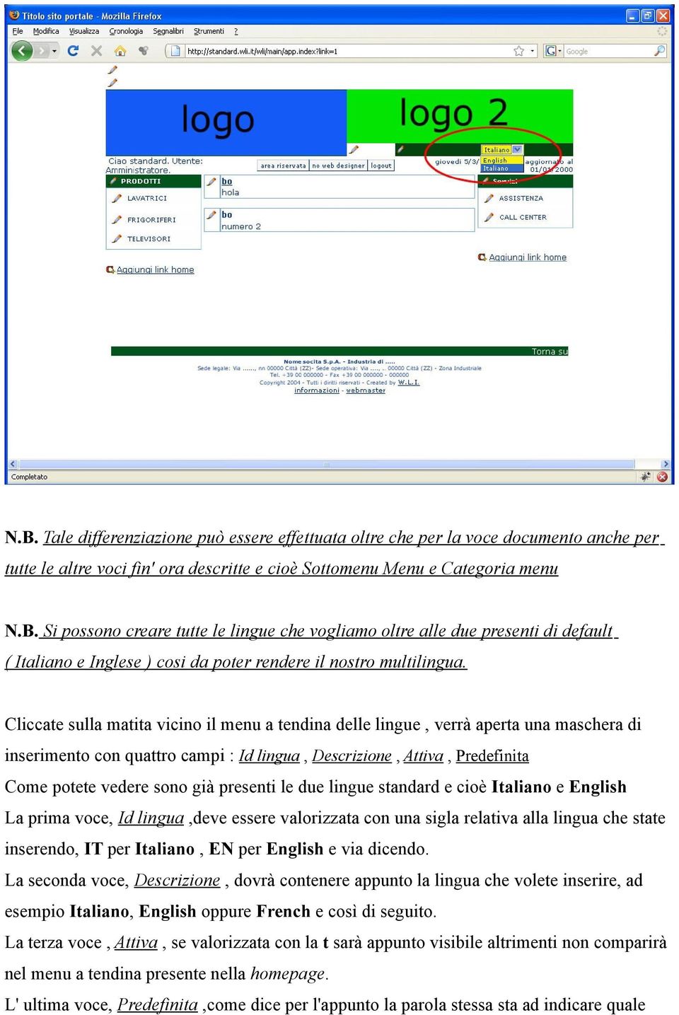 presenti le due lingue standard e cioè Italiano e English La prima voce, Id lingua,deve essere valorizzata con una sigla relativa alla lingua che state inserendo, IT per Italiano, EN per English e