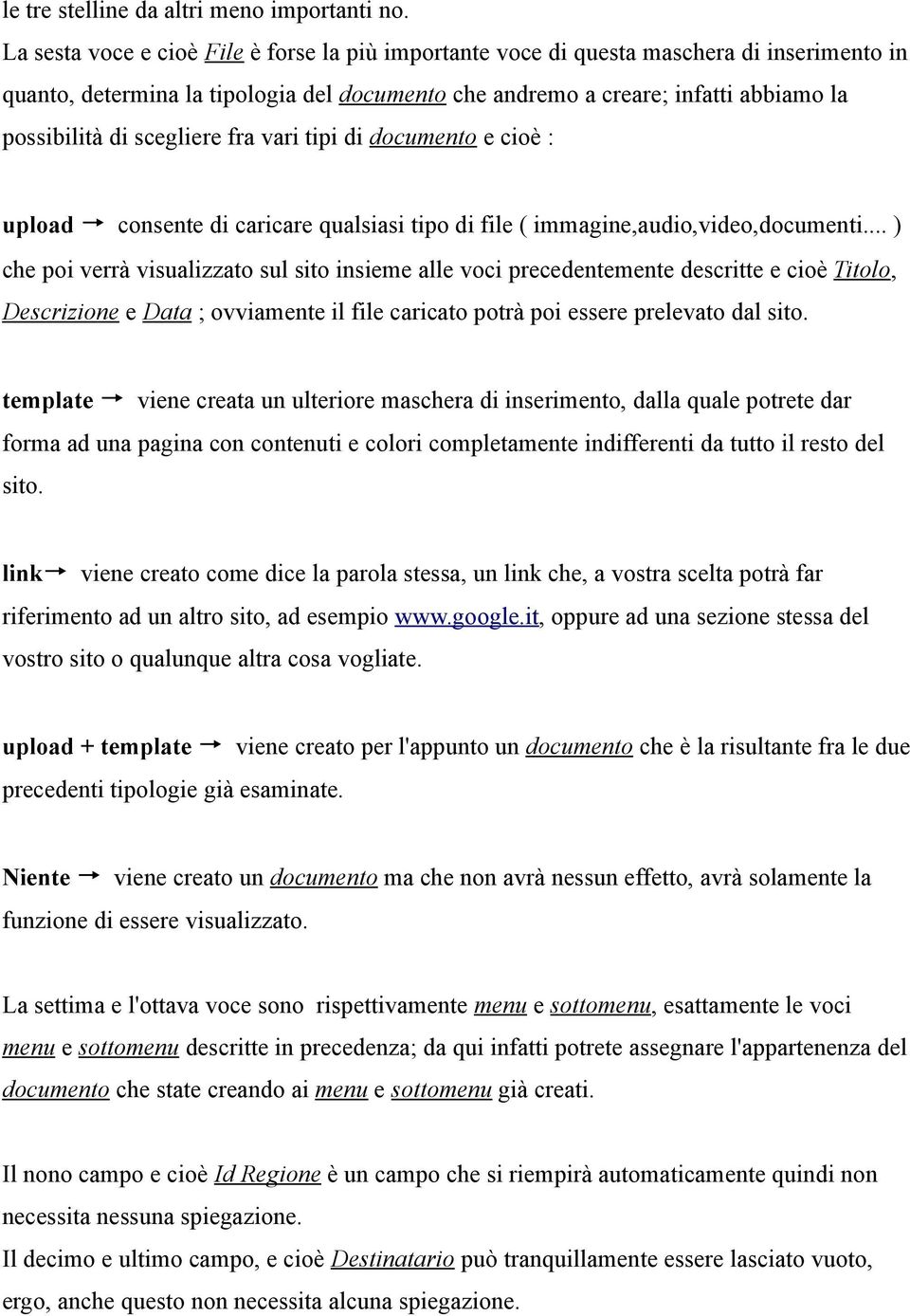 scegliere fra vari tipi di documento e cioè : upload consente di caricare qualsiasi tipo di file ( immagine,audio,video,documenti.