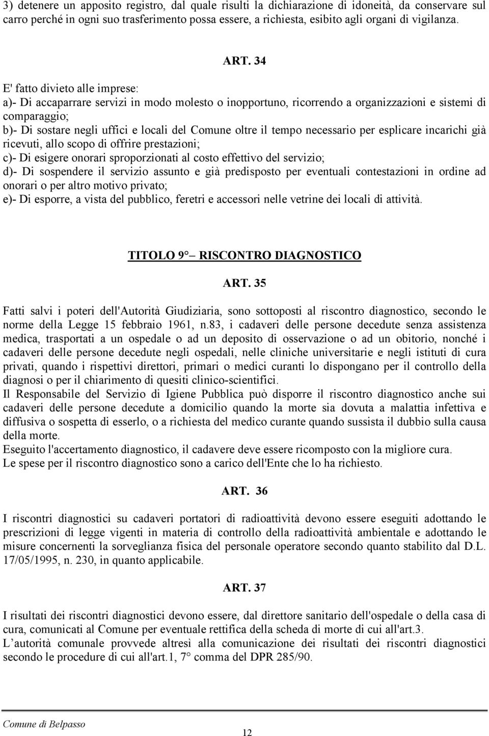 oltre il tempo necessario per esplicare incarichi già ricevuti, allo scopo di offrire prestazioni; c)- Di esigere onorari sproporzionati al costo effettivo del servizio; d)- Di sospendere il servizio