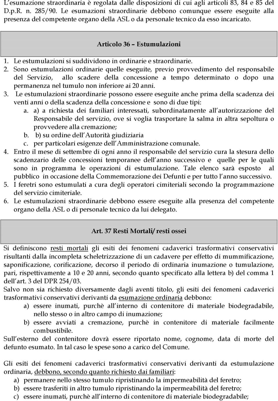 Le estumulazioni si suddividono in ordinarie e straordinarie. 2.