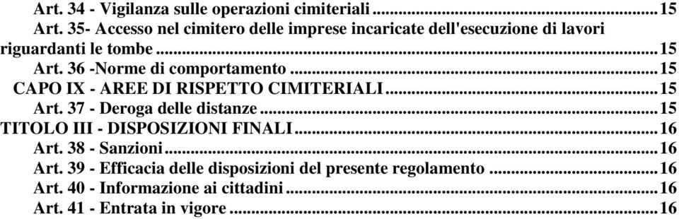 36 -Norme di comportamento... 15 CAPO IX - AREE DI RISPETTO CIMITERIALI... 15 Art. 37 - Deroga delle distanze.